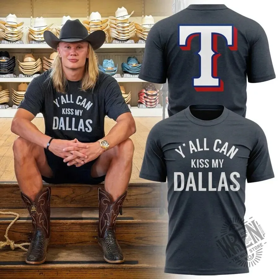 Erling Haaland Texas Rangers Y'all Can Kiss My Dallas T-Shirt
